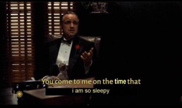 screencap of "The Godfather" scene with edited subtitles that read: "You come to me on the time that i am so sleepy"